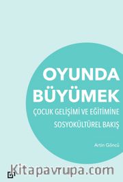 Oyunda Büyümek <br /> Çocuk Gelişimi Ve Eğitimine Sosyokültürel Bakış
