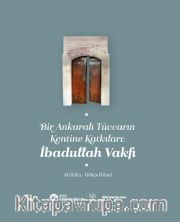 Bir Ankaralı Tüccarın Kentine Katkıları: İbadullah Vakfı