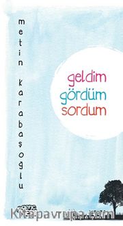 Geldim, Gördüm, Sordum
