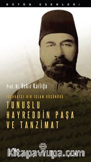Islahatçı Bir İslam Düşünürü Tunuslu Hayreddin Paşa ve Tanzimat