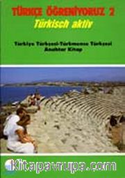 Türkçe Öğreniyoruz 2 <br /> Türkisch Aktiv / Türkiye Türkçesi-Türkmence Türkçesi Anahtar Kitap