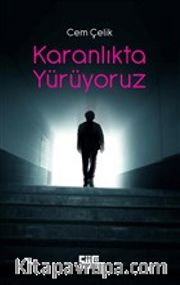 Karanlıkta Yürüyoruz