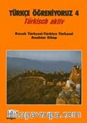 Türkçe Öğreniyoruz 4 <br /> Türkisch Aktiv / Kazak Türkçesi-Türkiye Türkçesi Anahtar Kitap