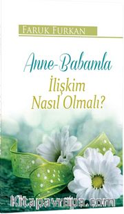 Anne Babamla Ilişkim Nasıl Olmalı?
