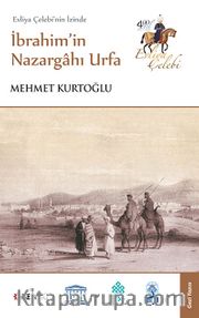 Evliya Çelebi'nin İzinde İbrahim'in Nazargahı Urfa