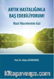 Artık Hastalığımla Baş Edebiliyorum! <br /> Mast Hücrelerinin Gizi