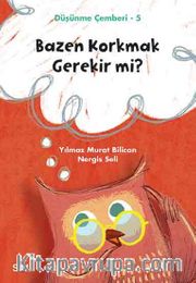 Bazen Korkmak Gerekir mi? / Düşünme Çemberi 5