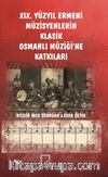 XIX. Yüzyıl Ermeni Müzisyenlerin Klasik Osmanlı Müziği’ne Katkıları