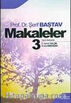 Makaleler Cilt 3 / Prof. Dr. Şerif Baştav
