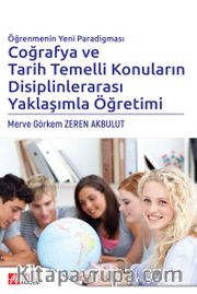 Öğrenmenin Yeni Paradigması Coğrafya ve Tarih Temelli Konuların Disiplinlerarası Yaklaşımla Öğretimi