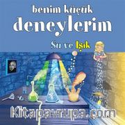 Benim Küçük Deneylerim / Su ve Işık