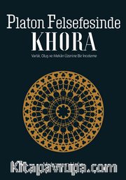 Platon Felsefesinde Khora <br /> Varlık, Oluş, Mekan Üzerine Bir İnceleme
