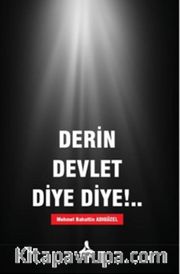 Derin Devlet Diye Diye!..