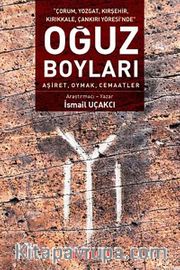 Çorum, Yozgat, Kırşehir, Kırıkkale, Çankırı Yöresi'nde Oğuz Boyları Aşiret, Oymak, Cemaatlar