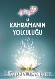 Aylin Uyar İle Kahramanın Yolculuğu