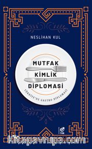 Mutfak Kimlik Diplomasi <br /> Türkiye’de Gastro Diplomasi