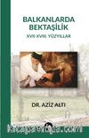 Balkanlarda Bektaşilik & XVII – XVIII. Yüzyıllar