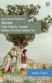 Anşa Bacılı Folkloru  Acısu <br /> Göğe Hakim, Gönüle Hakim, Devlete Hakim Yer