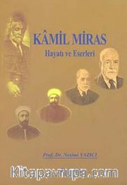 Kamil Miras <br /> Hayatı ve Eserleri
