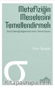 Metafiziğin Meselesini Temellendirmek <br /> Tecrid Geleneği Bağlamında Umur-ı Amme Sorunu