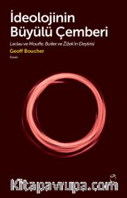 İdeolojinin Büyülü Çemberi <br /> Laclau ve Mouffe, Butler ve Zizek’in Eleştirisi