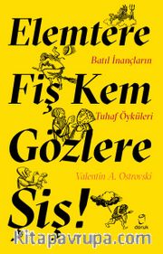Elemtere Fiş Kem Gözlere Şiş <br /> Batıl İnançların Tuhaf Öyküleri