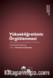 Yükseköğretimin Örgütlenmesi <br /> Yeni Çağ İçin Üniversitelerin Yönetimi