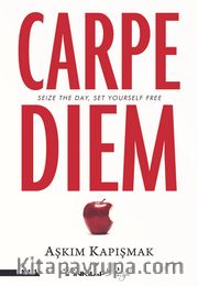 Carpe Diem <br /> Seize The Day, Set Yourself Free