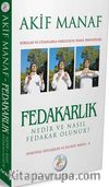 Fedakarlık Nedir ve Nasıl Fedakar Olunur?