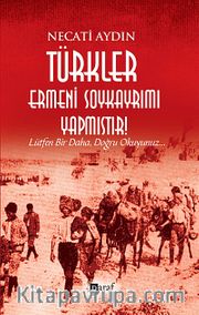 Türkler Ermeni Soykayrımı Yapmıştır! <br /> Lütfen Bir Daha, Doğru Okuyunuz...