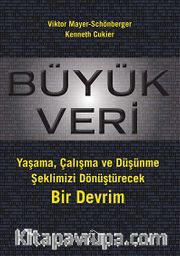 Büyük Veri <br /> Yaşama, Çalışma ve Düşünme Şeklimizi Dönüştürecek Bir Devrim
