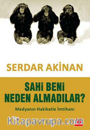 Sahi Beni Neden Almadılar? <br /> Medyanın Hakikatle İmtihanı