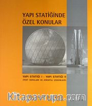 Yapı Statiğinde Özel Konular / Yapı Statiği I - Yapı Statiği II (Test Soruları ve Ayrıntılı Çözümleri)