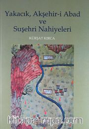 Yakacık, Akşehir-i Abad ve Suşehri Nahiyeleri