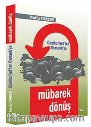 Mübarek Dönüş <br /> Cumhuriyet'ten Osmanlı'ya