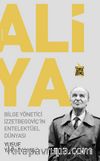 Aliya - Bilge Yönetici İzzetbegoviç'in Entelektüel Dünyası