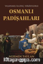 Yaşanmış İlginç Hikayelerle Osmanlı Padişahları
