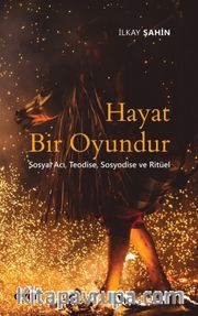 Hayat Bir Oyundur <br /> Sosyal Acı, Teodise, Sosyodise ve Ritüel