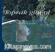 Toprak  Gibi Ol