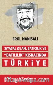 Siyasal İslam, Batıcılık ve Batılılık Kıskacında Türkiye