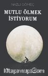Mutlu Ölmek İstiyorum