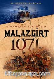 Malazgirt 1071<br /> Kıyametin İlk Günü