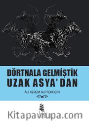 Dörtnala Gelmiştik Uzak Asya‘dan