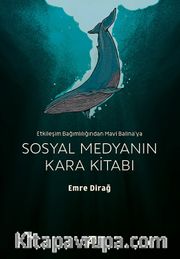 Sosyal Medyanın Kara Kitabı <br /> Etkileşim Bağımlılığından Mavi Balina’ya