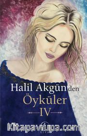 Halil Akgün'den Öyküler IV