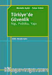 Türkiye'de Güvenlik <br /> Algı, Politika, Yapı