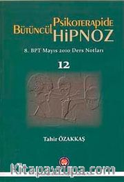 Bütüncül Psikoterapide Hipnoz <br /> 8. BPT Mayıs 2010 Ders Notları
