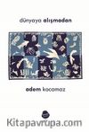 Dünyaya Alışmadan