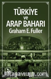 Türkiye ve Arap Baharı <br /> Orta Doğu’da Liderlik