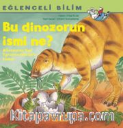 Bu Dinozorun İsmi Ne? / Eğlenceli Bilim